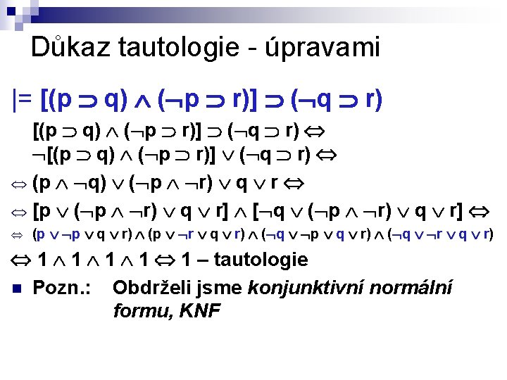 Důkaz tautologie - úpravami |= [(p q) ( p r)] ( q r) Û