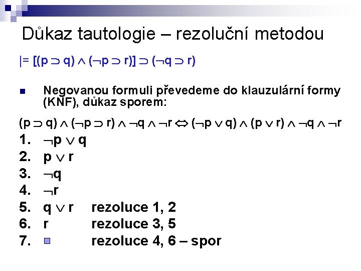 Důkaz tautologie – rezoluční metodou |= [(p q) ( p r)] ( q r)
