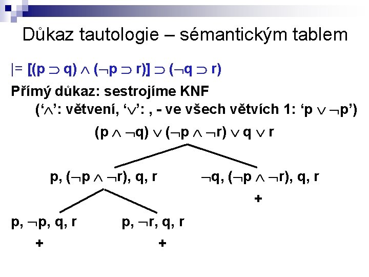 Důkaz tautologie – sémantickým tablem |= [(p q) ( p r)] ( q r)