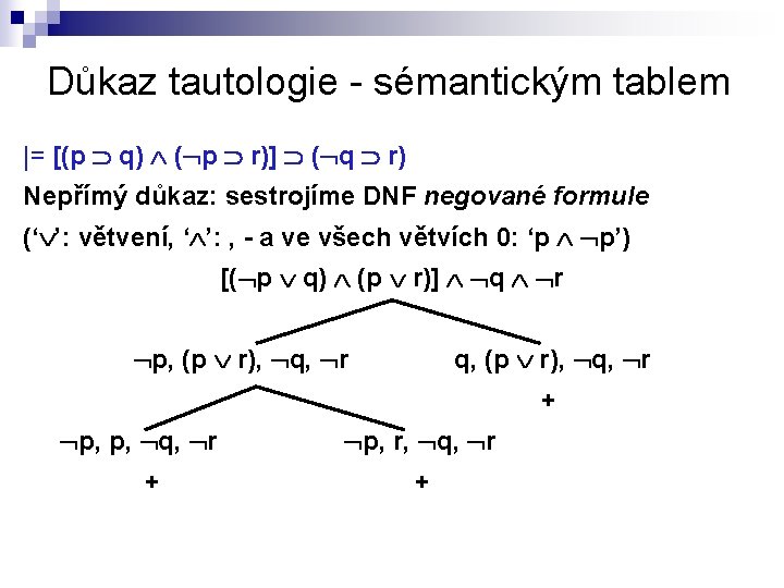 Důkaz tautologie - sémantickým tablem |= [(p q) ( p r)] ( q r)