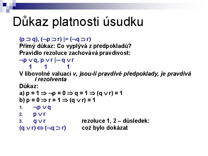 Důkaz platnosti úsudku (p q), ( p r) |= ( q r) Přímý důkaz: