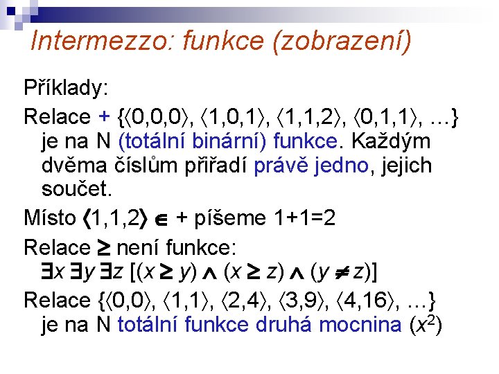 Intermezzo: funkce (zobrazení) Příklady: Relace + { 0, 0, 0 , 1, 0, 1