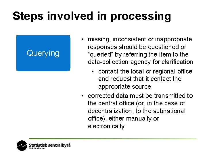 Steps involved in processing Querying • missing, inconsistent or inappropriate responses should be questioned