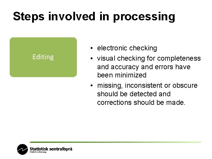 Steps involved in processing • electronic checking • visual checking for completeness and accuracy