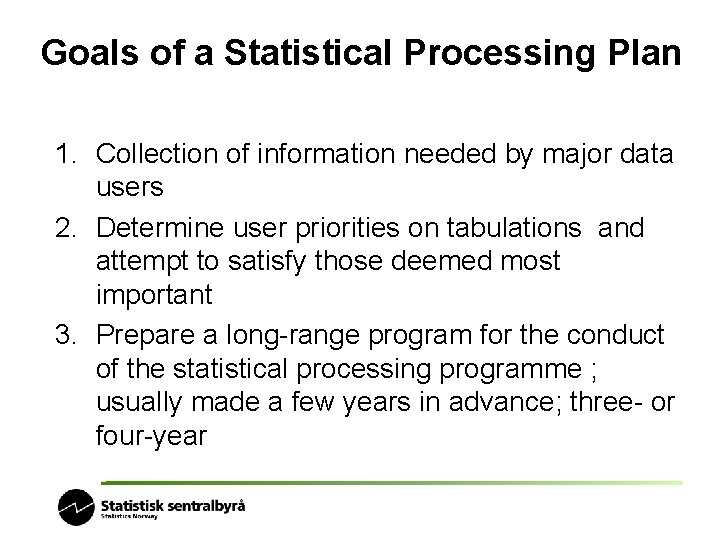 Goals of a Statistical Processing Plan 1. Collection of information needed by major data