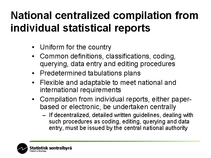 National centralized compilation from individual statistical reports • Uniform for the country • Common