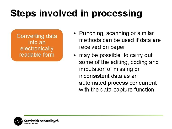 Steps involved in processing • essential to establish codes to be Converting data used