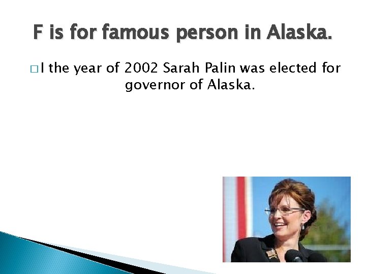 F is for famous person in Alaska. �I the year of 2002 Sarah Palin