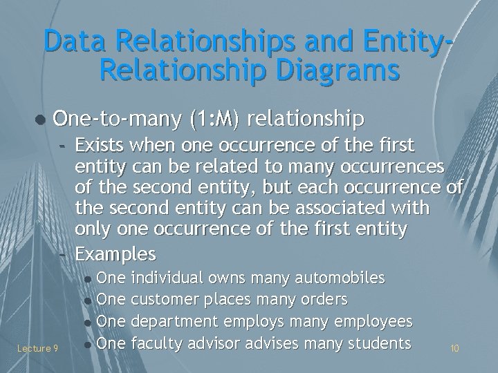 Data Relationships and Entity. Relationship Diagrams l One-to-many (1: M) relationship – Exists when