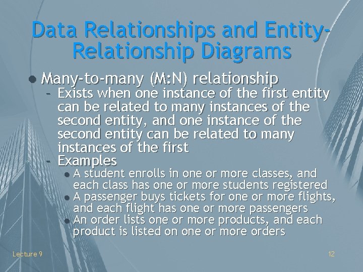 Data Relationships and Entity. Relationship Diagrams l Many-to-many (M: N) relationship – Exists when