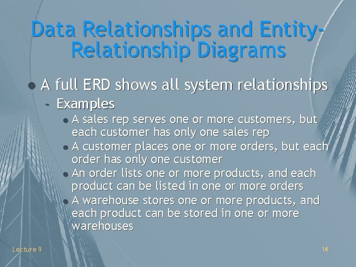 Data Relationships and Entity. Relationship Diagrams l A full ERD shows all system relationships