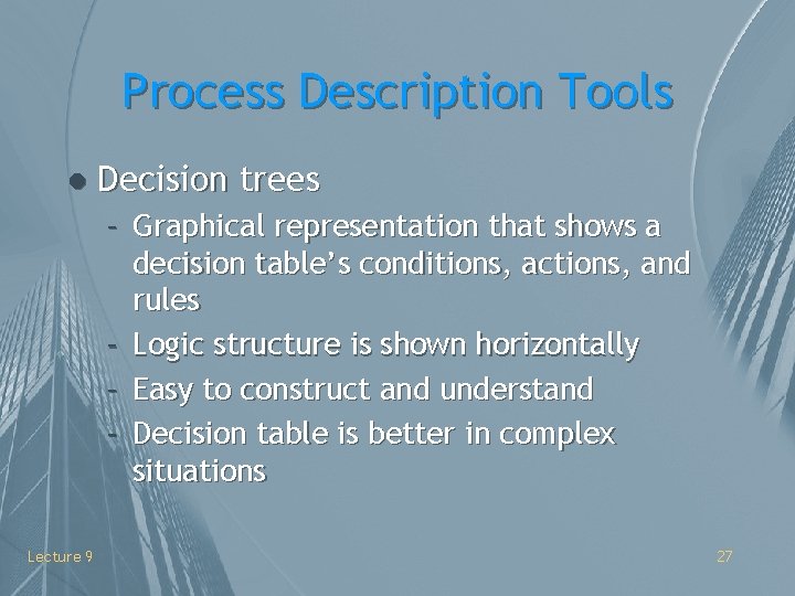 Process Description Tools l Decision trees – Graphical representation that shows a decision table’s