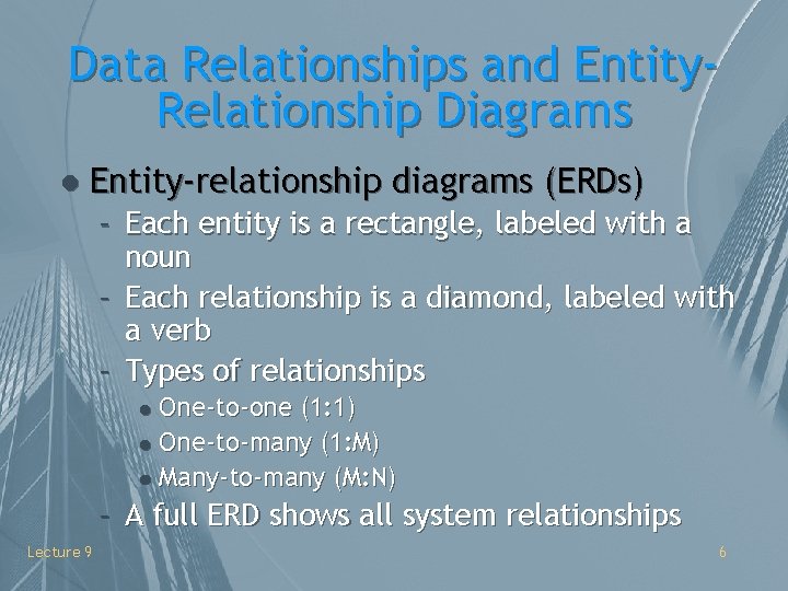 Data Relationships and Entity. Relationship Diagrams l Entity-relationship diagrams (ERDs) – Each entity is