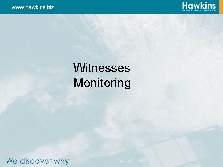 www. hawkins. biz Witnesses Monitoring 