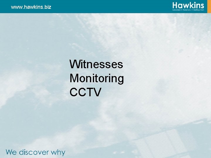www. hawkins. biz Witnesses Monitoring CCTV 