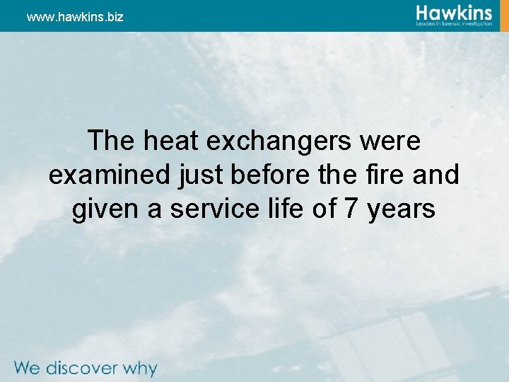 www. hawkins. biz The heat exchangers were examined just before the fire and given