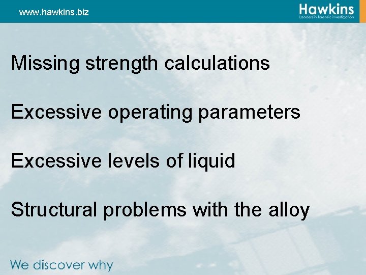 www. hawkins. biz Missing strength calculations Excessive operating parameters Excessive levels of liquid Structural