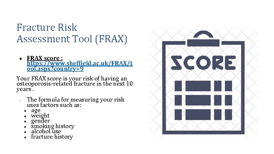 Fracture Risk Assessment Tool (FRAX) ● FRAX score : https: //www. sheffield. ac. uk/FRAX/t