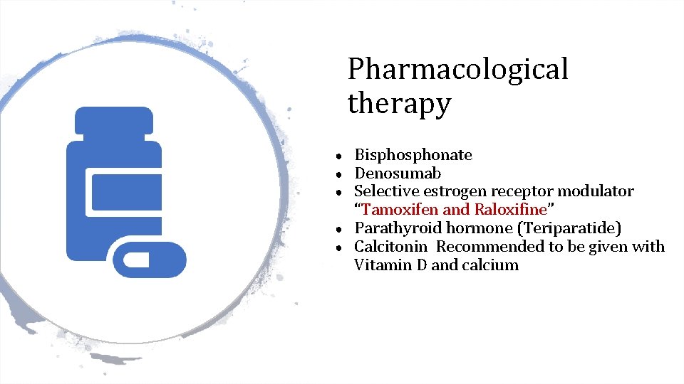 Pharmacological therapy ● ● ● Bisphonate Denosumab Selective estrogen receptor modulator “Tamoxifen and Raloxifine”
