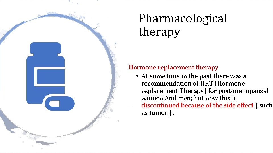 Pharmacological therapy Hormone replacement therapy • At some time in the past there was