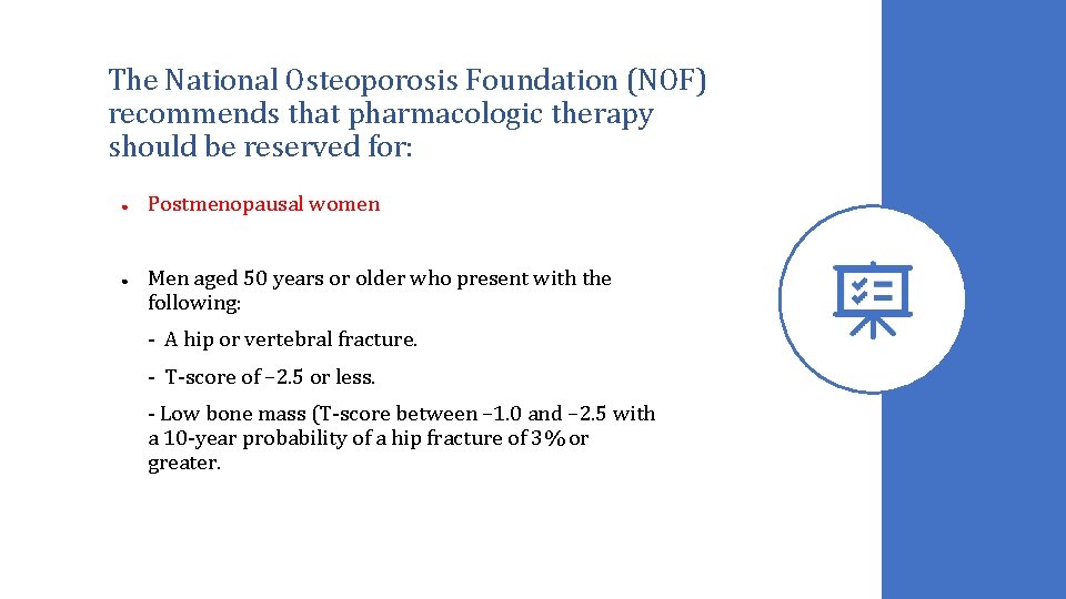 The National Osteoporosis Foundation (NOF) recommends that pharmacologic therapy should be reserved for: ●