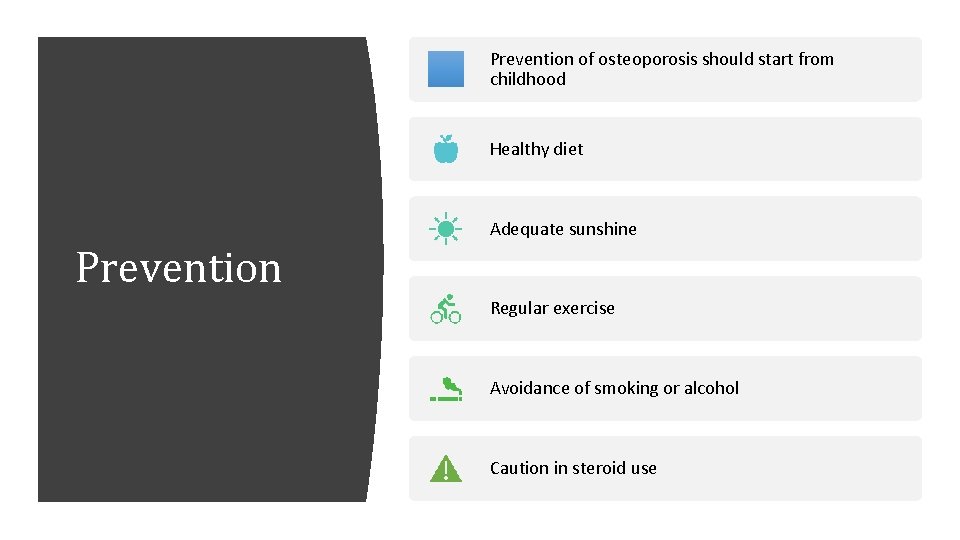 Prevention of osteoporosis should start from childhood Healthy diet Adequate sunshine Prevention Regular exercise