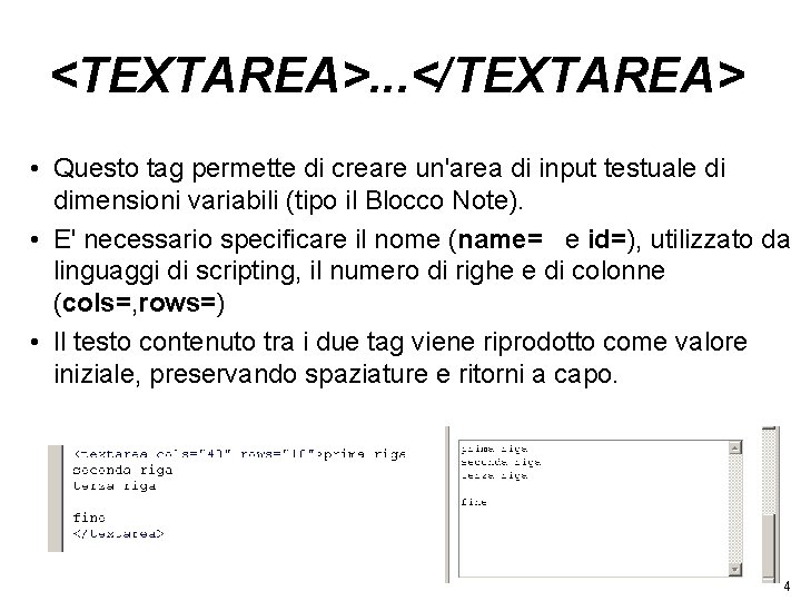 <TEXTAREA>. . . </TEXTAREA> • Questo tag permette di creare un'area di input testuale