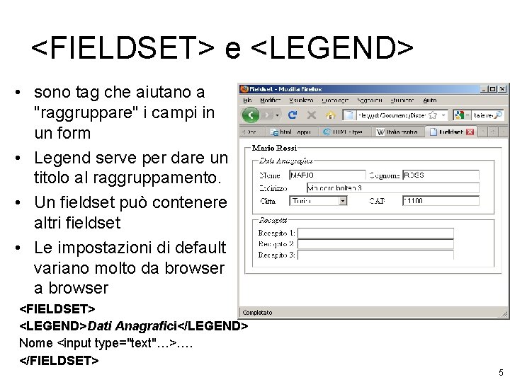 <FIELDSET> e <LEGEND> • sono tag che aiutano a "raggruppare" i campi in un