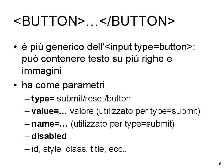 <BUTTON>…</BUTTON> • è più generico dell'<input type=button>: può contenere testo su più righe e