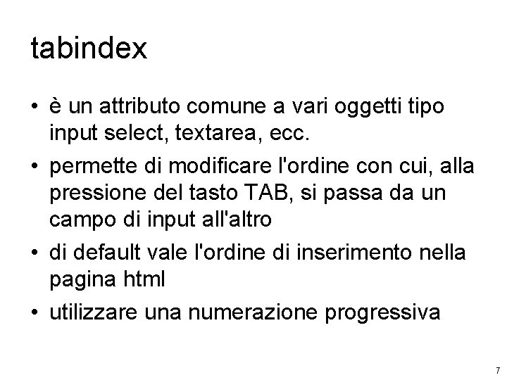 tabindex • è un attributo comune a vari oggetti tipo input select, textarea, ecc.
