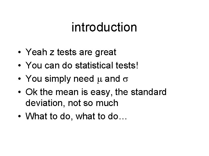 introduction • • Yeah z tests are great You can do statistical tests! You