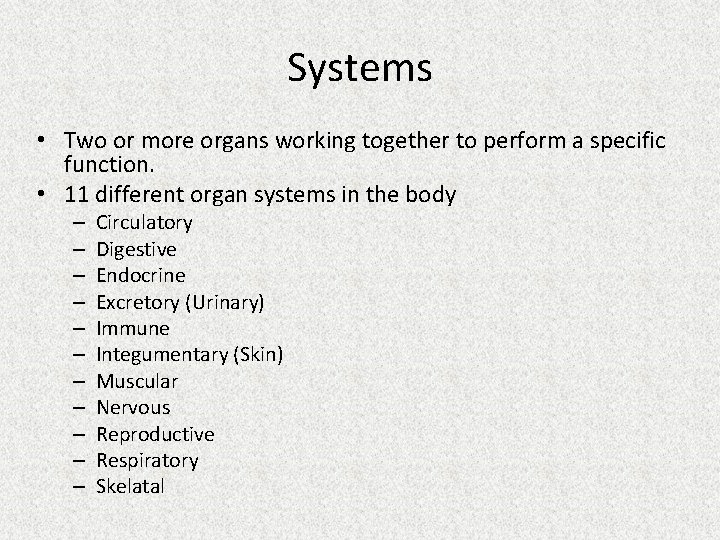Systems • Two or more organs working together to perform a specific function. •