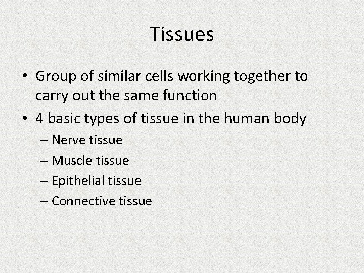 Tissues • Group of similar cells working together to carry out the same function