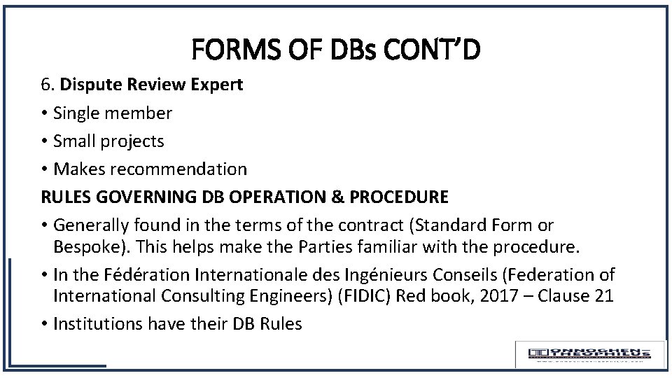 FORMS OF DBs CONT’D 6. Dispute Review Expert • Single member • Small projects