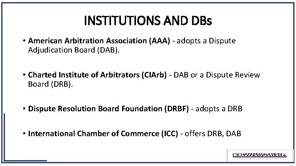 INSTITUTIONS AND DBs • American Arbitration Association (AAA) - adopts a Dispute Adjudication Board