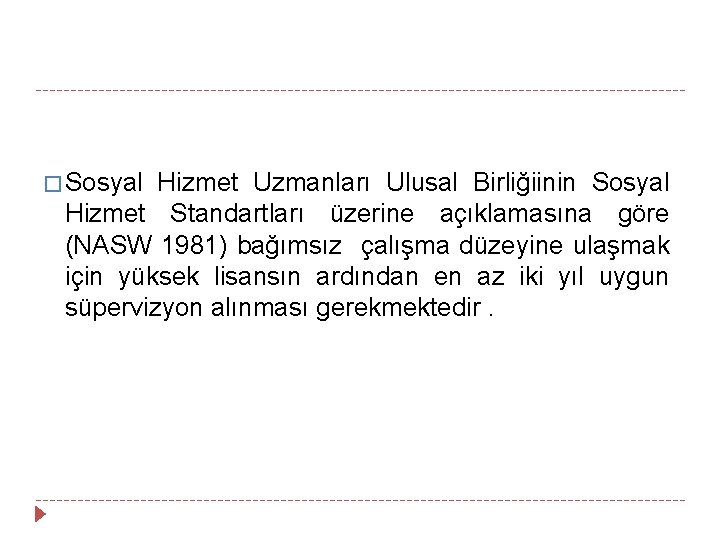 � Sosyal Hizmet Uzmanları Ulusal Birliğiinin Sosyal Hizmet Standartları üzerine açıklamasına göre (NASW 1981)