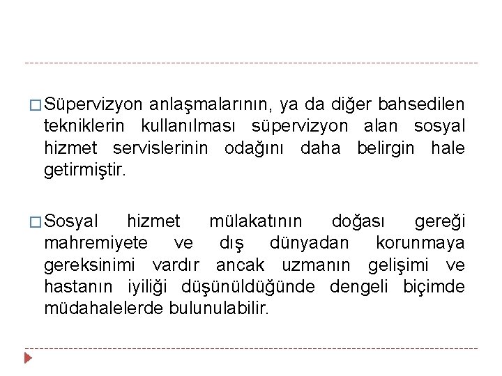 � Süpervizyon anlaşmalarının, ya da diğer bahsedilen tekniklerin kullanılması süpervizyon alan sosyal hizmet servislerinin