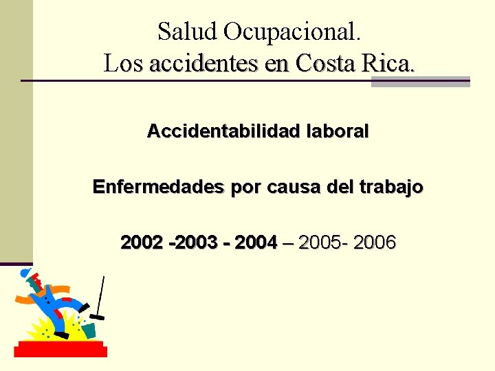 Salud Ocupacional. Los accidentes en Costa Rica. Accidentabilidad laboral Enfermedades por causa del trabajo