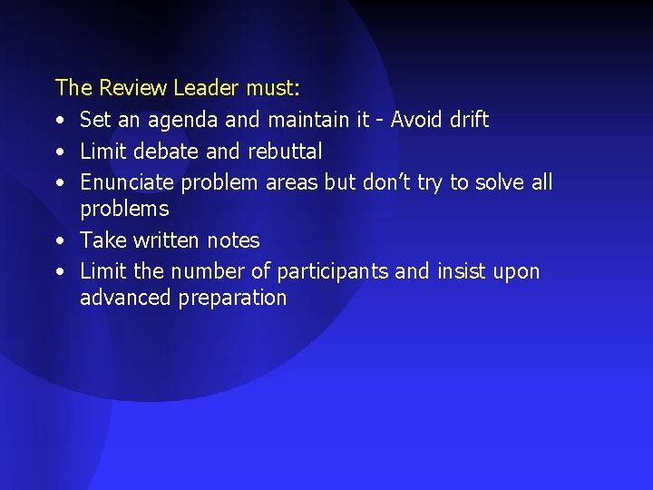 The Review Leader must: • Set an agenda and maintain it - Avoid drift