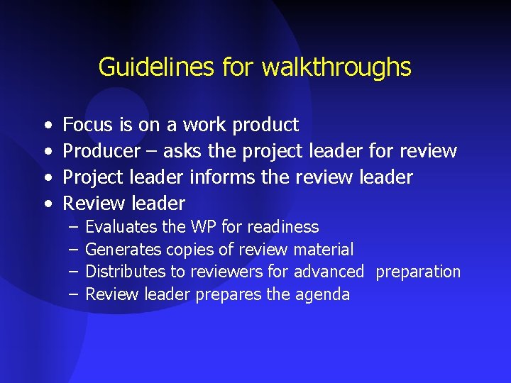 Guidelines for walkthroughs • • Focus is on a work product Producer – asks