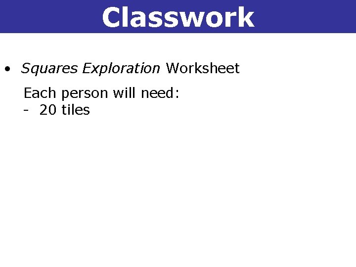 Classwork 1 -5 Square Roots and Real Numbers • Squares Exploration Worksheet Each person