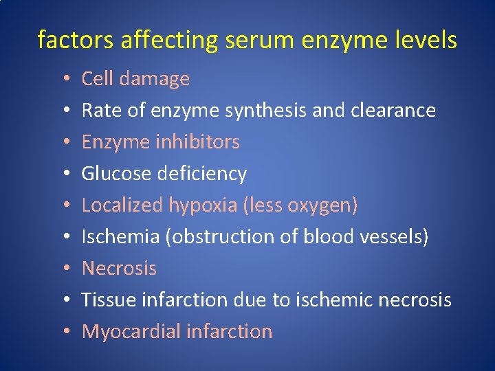 factors affecting serum enzyme levels • • • Cell damage Rate of enzyme synthesis