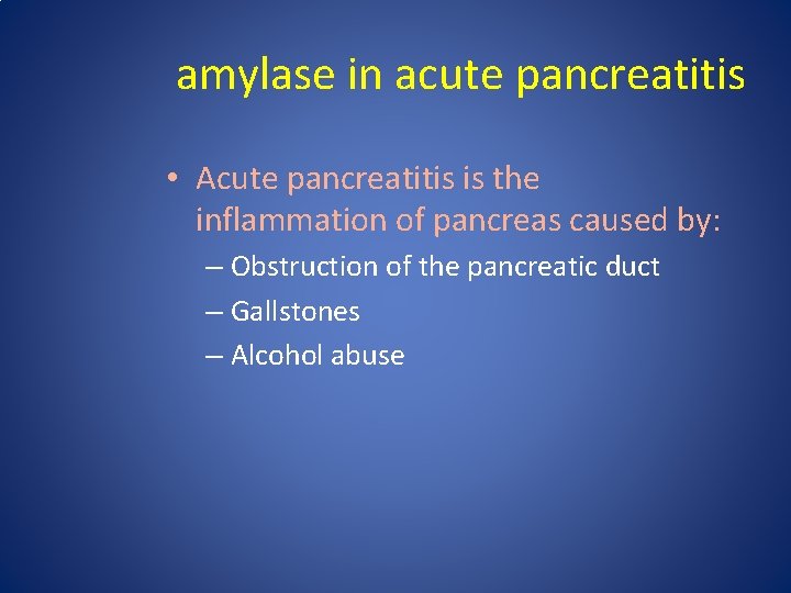 amylase in acute pancreatitis • Acute pancreatitis is the inflammation of pancreas caused by: