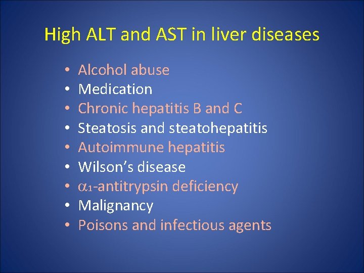 High ALT and AST in liver diseases • • • Alcohol abuse Medication Chronic