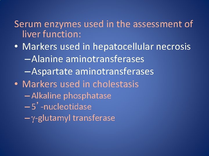 Serum enzymes used in the assessment of liver function: • Markers used in hepatocellular