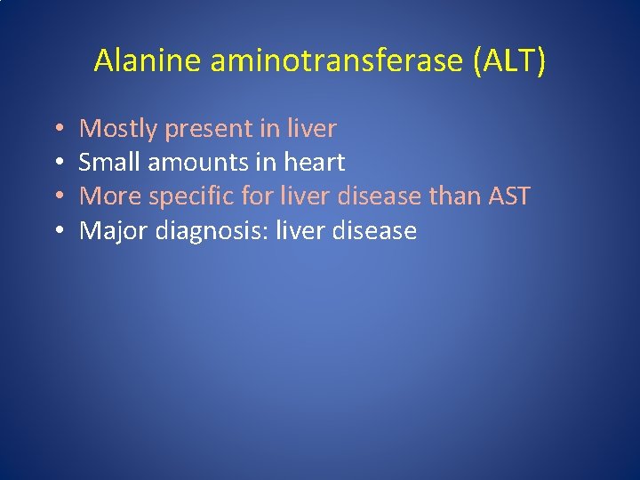 Alanine aminotransferase (ALT) • • Mostly present in liver Small amounts in heart More