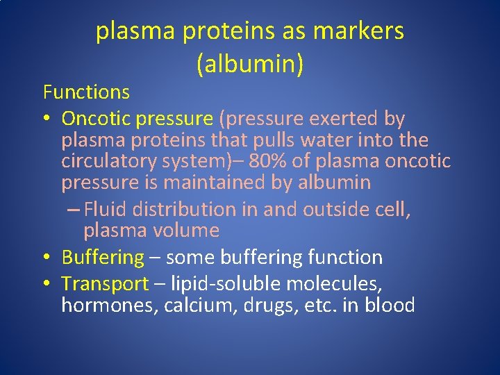 plasma proteins as markers (albumin) Functions • Oncotic pressure (pressure exerted by plasma proteins