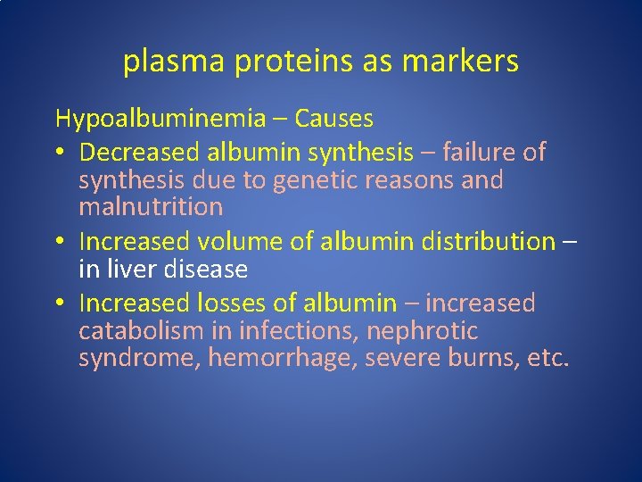 plasma proteins as markers Hypoalbuminemia – Causes • Decreased albumin synthesis – failure of