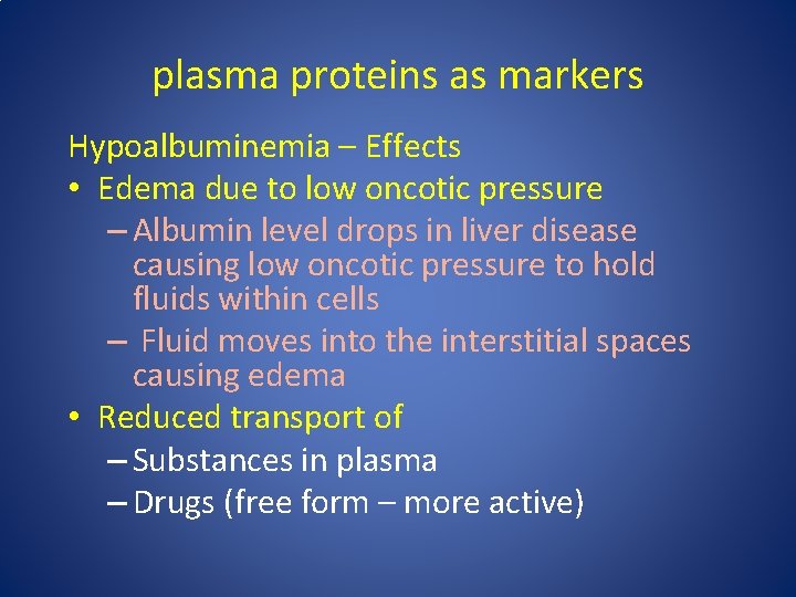 plasma proteins as markers Hypoalbuminemia – Effects • Edema due to low oncotic pressure