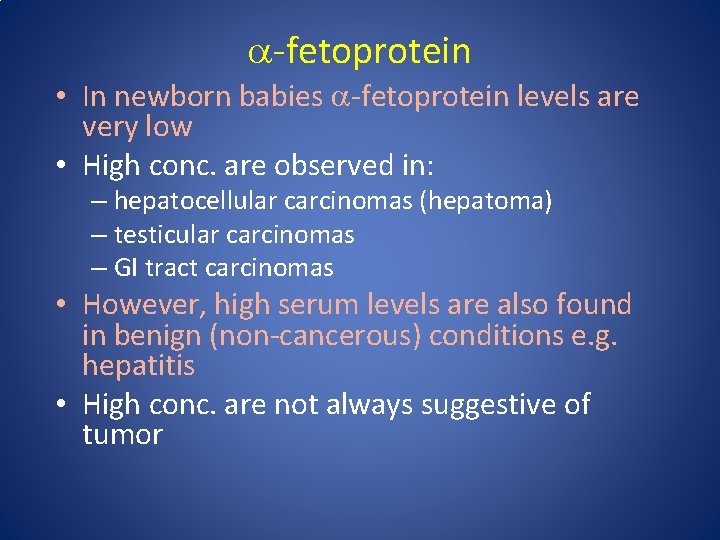 a-fetoprotein • In newborn babies a-fetoprotein levels are very low • High conc. are